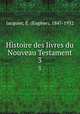 Histoire des livres du Nouveau Testament. 3, Eugene Jacquier 