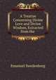 A Treatise Concerning Divine Love and Divine Wisdom, Extracted from the ., Emanuel Swedenborg 