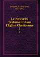 Le Nouveau Testament dans l`glise Chrtienne. 1, Jacquier, E. (Eug`ene), 1847-1932 