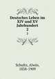 Deutsches Leben im XIV und XV Jahrhundert. 2, Schultz, Alwin, 1838-1909 