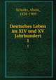 Deutsches Leben im XIV und XV Jahrhundert. 1, Schultz, Alwin, 1838-1909 