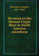 Devotion to the Blessed Virgin Mary in North America microform, MacLeod, Donald, 1821-1865 