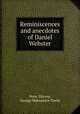 Reminiscences and anecdotes of Daniel Webster, Peter Harvey, George Makepeace Towle 