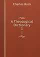 A Theological Dictionary. 1, Charles Buck 