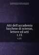 Atti dell`accademia lucchese di scienze, lettere ed arti. t.15, 