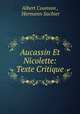 Aucassin Et Nicolette: Texte Critique, Albert Counson , Hermann Suchier 