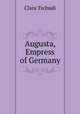 Augusta, Empress of Germany, Clara Tschudi 