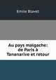 Au pays malgache: de Paris a Tananarive et retour, Emile Blavet 