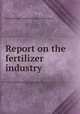 Report on the fertilizer industry, United States. Federal Trade Commission 