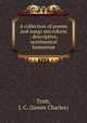 A collection of poems and songs microform : descriptive, sentimental & humorous, Trott, J. C. (James Charles) 