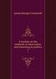 A treatise on the methods of observation and reasoning in politics. 1, Lewis, George Cornewall Sir 