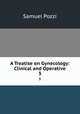 A Treatise on Gynecology: Clinical and Operative. 3, Samuel Pozzi 