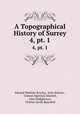 A Topographical History of Surrey. 4, pt. 1, Edward Wedlake Brayley, John Britton , Gideon Algernon Mantell, John Hodgkinson, Charles Savile Roundell 