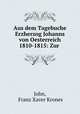 Aus dem Tagebuche Erzherzog Johanns von Oesterreich 1810-1815: Zur ., John, Franz Xaver Krones 
