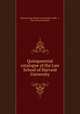 Quinquennial catalogue of the Law School of Harvard University, Harvard Law School. Association (1886- ), Harvard Law School 