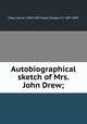 Autobiographical sketch of Mrs. John Drew;, Drew, Louisa, 1820-1897,Taylor, Douglas, fl. 1897-1899 