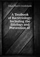 A Textbook of Bacteriology: Including the Etiology and Prevention of ., Edgar March Crookshank 