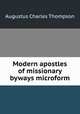 Modern apostles of missionary byways microform, Thompson, A. C. 