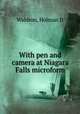With pen and camera at Niagara Falls microform, Holman D. Waldron 