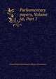 Parliamentary papers, Volume 66, Part 1, Great Britain Parliament. House of Commons 