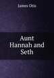 Aunt Hannah and Seth, James Otis 