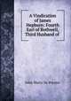 A Vindication of James Hepburn: Fourth Earl of Bothwell, Third Husband of ., De Peyster, J. Watts 