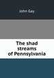 The shad streams of Pennsylvania, Gay John 