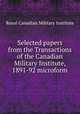 Selected papers from the Transactions of the Canadian Military Institute, 1891-92 microform, Royal Canadian Military Institute 
