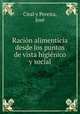 Racion alimenticia desde los puntos de vista higienico y social, Jose Ciral y Pereira 