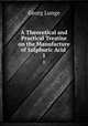 A Theoretical and Practical Treatise on the Manufacture of Sulphuric Acid .. 1, Georg Lunge 