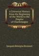 A Universal History from the Beginning of the World to the Empire of Charlemagne, Bossuet Jacques Benigne 