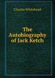 The Autobiography of Jack Ketch, Charles Whitehead 
