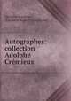 Autographes: collection Adolphe Cremieux, Adolphe Cremieux 