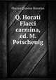 Q. Horati Flacci carmina, ed. M. Petschenig, Flaccus Quintus Horatius 