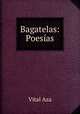 Bagatelas: Poesias, Vital Aza 