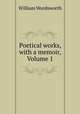 Poetical works, with a memoir, Volume 1, Wordsworth William 