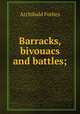 Barracks, bivouacs and battles;, Forbes Archibald 