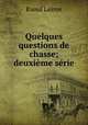 Quelques questions de chasse; deuxieme serie, Raoul Lajoye 