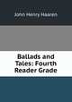 Ballads and Tales: Fourth Reader Grade, John Henry Haaren 