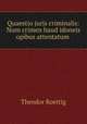 Quaestio juris criminalis: Num crimen haud idoneis opibus attentatum ., Theodor Roettig 