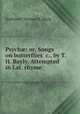 Psych?: or, Songs on butterflies &c., by T.H. Bayly. Attempted in Lat. rhyme ., Nathaniel Thomas H. Bayly 