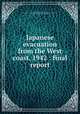 Japanese evacuation from the West coast, 1942 : final report, De Witt, J. L. (John Lesesne), b. 1880,United States. Army. Western Defense Command,United States. Army. Army, 4th,United States. War Dept. General Staff 