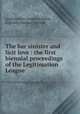 The bar sinister and licit love : the first biennial proceedings of the Legitimation League, Legitimation League (London, England),Dawson, Oswald 