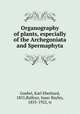 Organography of plants, especially of the Archegoniata and Spermaphyta, Goebel, Karl Eberhard, 1855,Balfour, Isaac Bayley, 1853-1922, tr 