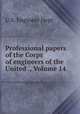 Professional papers of the Corps of engineers of the United ., Volume 14, U.S. Engineer Dept 