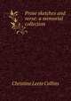 Prose sketches and verse: a memorial collection, Christine Leete Collins 