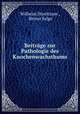 Beitrage zur Pathologie des Knochenwachsthums, Wilhelm Stoeltzner , Bruno Salge 
