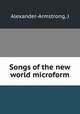 Songs of the new world microform, J. Alexander-Armstrong 