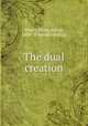 The dual creation, Emery, Philip Alfred, 1830- [from old catalog] 