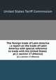The foreign trade of Latin America : a report on the trade of Latin America with special reference to trade with the United States . pt.2, section 17 (Mexico), United States Tariff Commission 